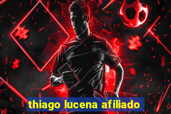 thiago lucena afiliado